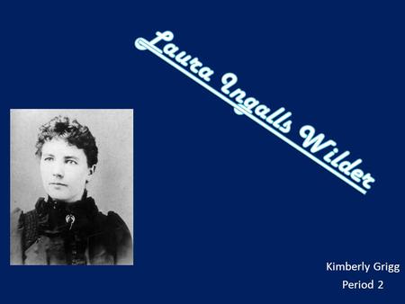 Kimberly Grigg Period 2. Introduction – Born: February 7, 1867 Pepin, Wisconsin – Died: February 10,1957 – Burial Place: Mansfield Cemetery in Mansfield.