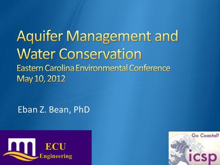 Eban Z. Bean, PhD ECUEngineering. Largest reservoir of fresh water that is readily available Relatively Constant Quality and Production.