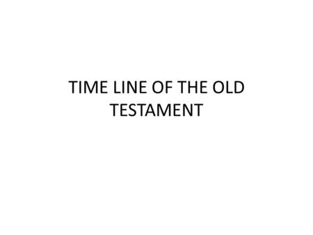 TIME LINE OF THE OLD TESTAMENT. CREATIONCREATION ADAM & EVE CAIN & ABEL FLOODFLOODO NOAH & THE ARK TOWER OF BABEL PROMISEPROMISE ABRAHAM ISAAC JACOB/ISRAEL.