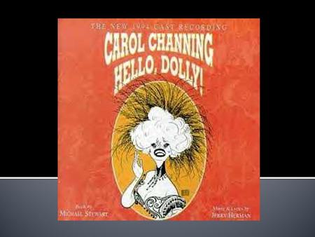  Music and lyrics by Jerry Herman  Prominent American Broadway composer  Wrote music for 17 shows, including 12 on Broadway ▪ Nominated for 5 Tony’s,