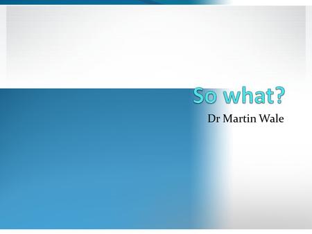 Dr Martin Wale. The Nature of Creativity Institute of Personality Assessment & Research, 1956- 62 Personality tests, problem solving, etc. “The most creative.