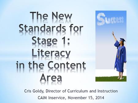 Cris Goldy, Director of Curriculum and Instruction CAIM Inservice, November 15, 2014.