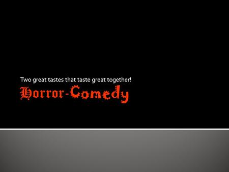 Two great tastes that taste great together!.  Comedy is any humorous discourse generally intended to amuse, especially in television, film and stand-up.