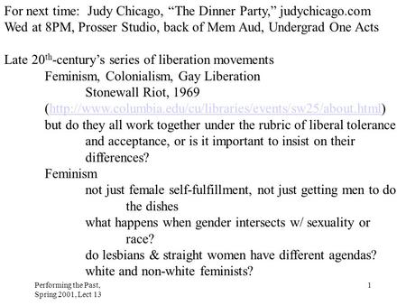 Performing the Past, Spring 2001, Lect 13 1 For next time: Judy Chicago, “The Dinner Party,” judychicago.com Wed at 8PM, Prosser Studio, back of Mem Aud,