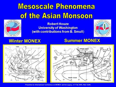 Robert Houze University of Washington (with contributions from B. Smull) Winter MONEX Summer MONEX Presented at: International Conference on MONEX and.