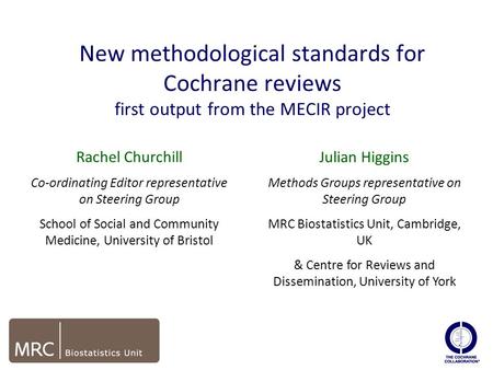 New methodological standards for Cochrane reviews first output from the MECIR project edit Rachel Churchill Co-ordinating Editor representative on Steering.