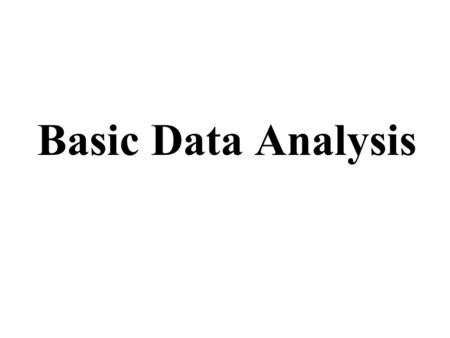 Basic Data Analysis. Tabulation Frequency table Percentages.