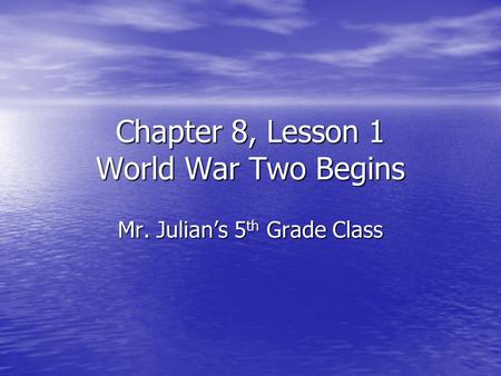 Chapter 8, Lesson 1 World War Two Begins