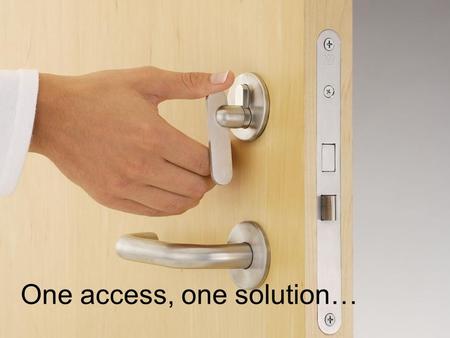 One access, one solution…. One access, one solution If you have full dexterity of your hands and arms, then getting through doors is no problem. True?