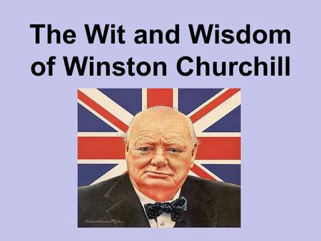 The Wit and Wisdom of Winston Churchill. “If you wanted nothing done, Arthur Balfour was the man for the task.” Arthur Balfour, Conservative Prime Minister,