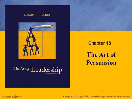 McGraw-Hill/Irwin Copyright © 2007 by The McGraw-Hill Companies, Inc. All rights reserved. Chapter 18 The Art of Persuasion.