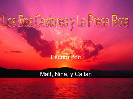 Escrito Por: Matt, Nina, y Callan.