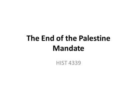 The End of the Palestine Mandate HIST 4339. Midterm Review Wednesday Bring sample IDs, essay questions.