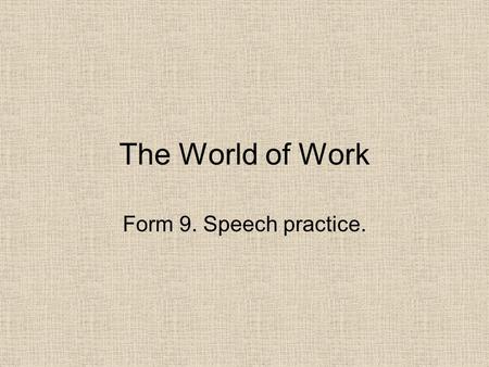 The World of Work Form 9. Speech practice. 1 ment iness ness ion ING ment ITY ION INESS Read the text again and find the reasons of people’s negative.