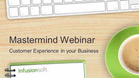 Mastermind Webinar Customer Experience in your Business.