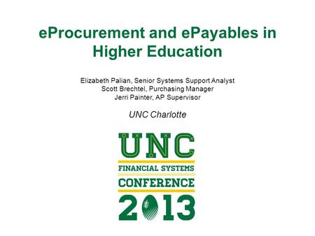 EProcurement and ePayables in Higher Education Elizabeth Palian, Senior Systems Support Analyst Scott Brechtel, Purchasing Manager Jerri Painter, AP Supervisor.