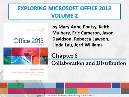 1 Copyright © 2014 Pearson Education, Inc. Publishing as Prentice Hall. by Mary Anne Poatsy, Keith Mulbery, Eric Cameron, Jason Davidson, Rebecca Lawson,