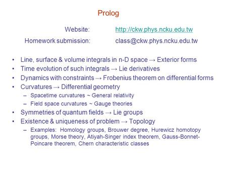 Prolog Line, surface & volume integrals in n-D space → Exterior forms Time evolution of such integrals → Lie derivatives Dynamics with constraints → Frobenius.