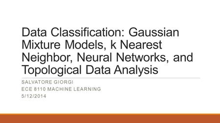 Salvatore giorgi Ece 8110 machine learning 5/12/2014