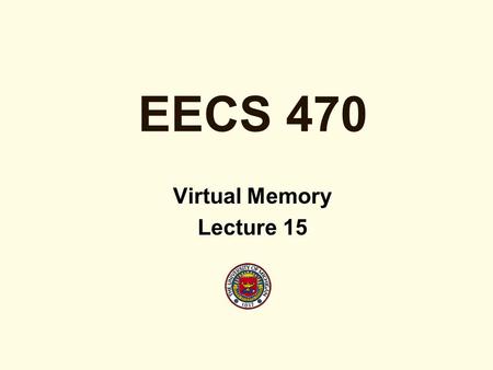 EECS 470 Virtual Memory Lecture 15. Why Use Virtual Memory? Decouples size of physical memory from programmer visible virtual memory Provides a convenient.