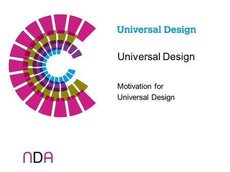 Universal Design Motivation for Universal Design.