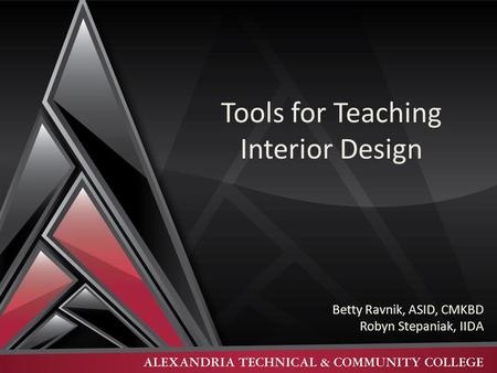 Tools for Teaching Interior Design Betty Ravnik, ASID, CMKBD Robyn Stepaniak, IIDA.