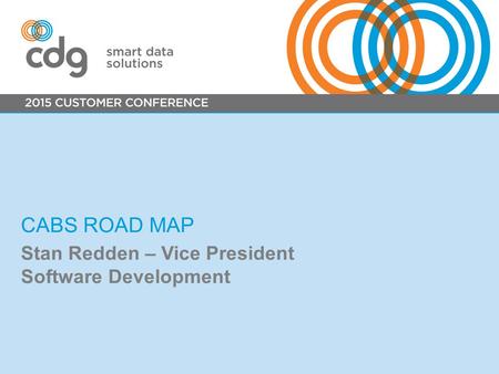 CABS ROAD MAP Stan Redden – Vice President Software Development.