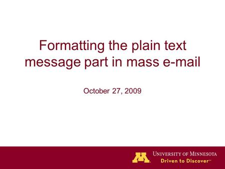 Formatting the plain text message part in mass e-mail October 27, 2009.