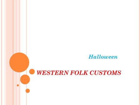 WESTERN FOLK CUSTOMS Halloween Halloween (or Hallowe’en) is a holiday celebrated on October 31. It has roots in the Celtic festival of Samhain and.