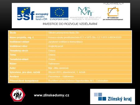 www.zlinskedumy.cz ŠkolaStřední průmyslová škola Zlín Název projektu, reg. č.Inovace výuky prostřednictvím ICT v SPŠ Zlín, CZ.1.07/1.5.00/34.0333 Vzdělávací.