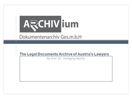 The Legal Documents Archive of Austria's Lawyers Ra Prof. Dr. Wolfgang Heufler.