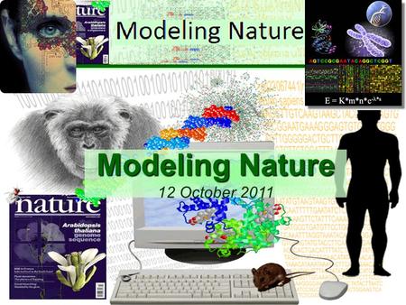 1 Modeling Nature Modeling Nature 12 October 2011.