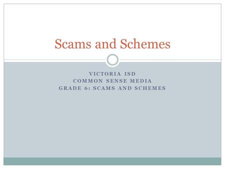 Victoria ISD Common Sense Media Grade 6: Scams and schemes