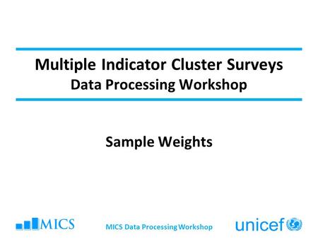 Multiple Indicator Cluster Surveys Data Processing Workshop