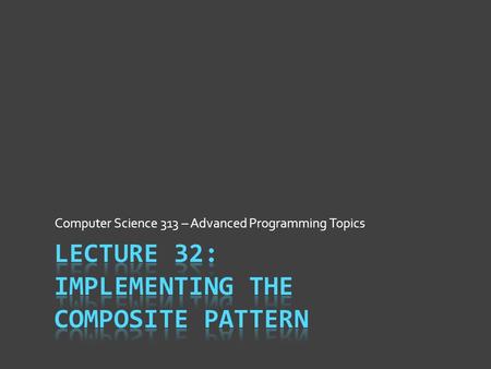 Computer Science 313 – Advanced Programming Topics.