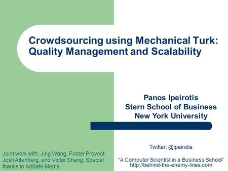 Crowdsourcing using Mechanical Turk: Quality Management and Scalability Panos Ipeirotis Stern School of Business New York University Joint work with: Jing.