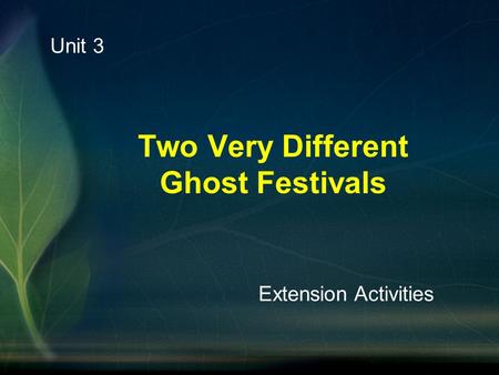 Two Very Different Ghost Festivals Unit 3 Extension Activities.