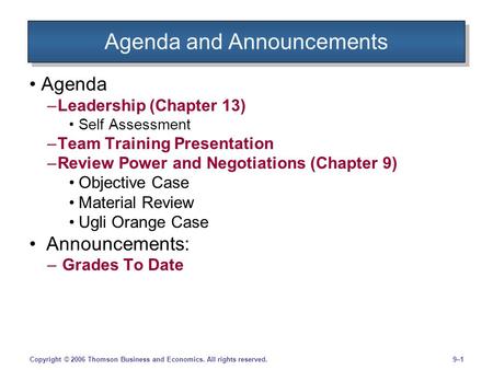 9–19–1Copyright © 2006 Thomson Business and Economics. All rights reserved. Agenda and Announcements Agenda –Leadership (Chapter 13) Self Assessment –Team.