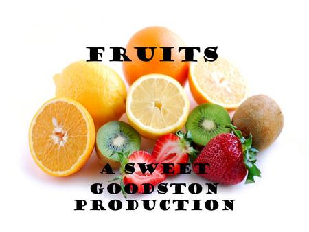 Fruits A Sweet Goodston Production. Nutrients in Fruit Four nutrients commonly found in fruits are: Carbohydrates Vitamin C Vitamin A Potassium.