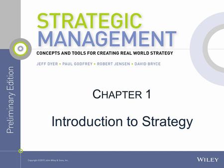 C HAPTER 1 Introduction to Strategy. What does it mean to have a strategy? What is the key to a successful strategy? How can you evaluate a “good” or.