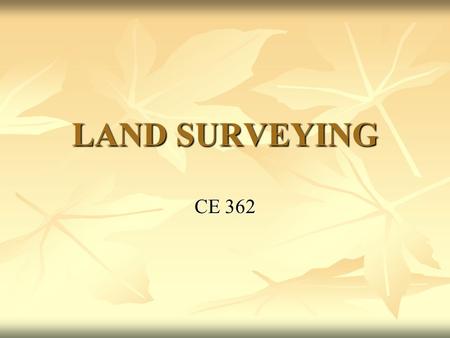 LAND SURVEYING CE 362.