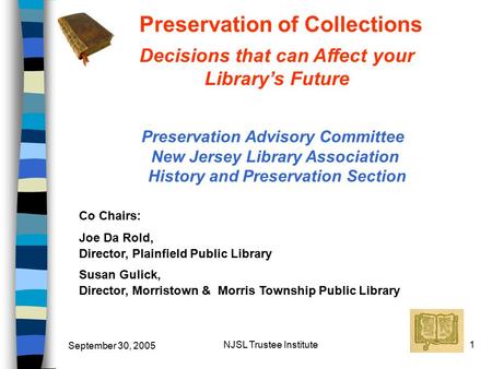 September 30, 2005 NJSL Trustee Institute1 Preservation of Collections Preservation Advisory Committee New Jersey Library Association History and Preservation.