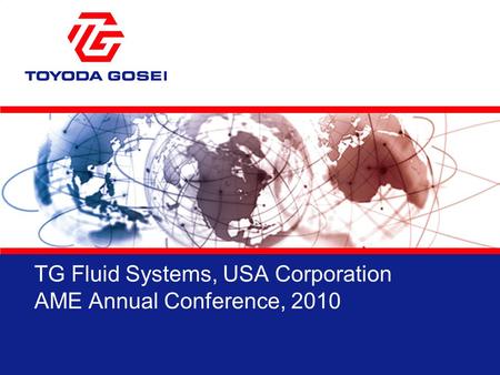 TG Fluid Systems, USA Corporation AME Annual Conference, 2010.