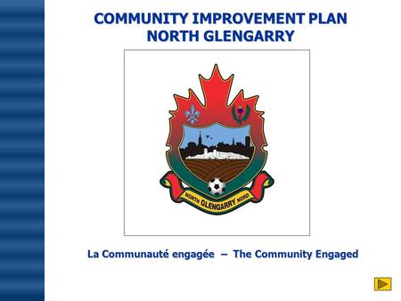 COMMUNITY IMPROVEMENT PLAN NORTH GLENGARRY La Communauté engagée – The Community Engaged.