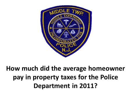 How much did the average homeowner pay in property taxes for the Police Department in 2011?