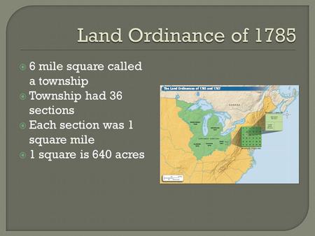  6 mile square called a township  Township had 36 sections  Each section was 1 square mile  1 square is 640 acres.