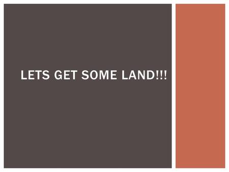 LETS GET SOME LAND!!!.  Until about 1780 the lands of the Northwest Territory were claimed by several existing states including New York and Virginia.