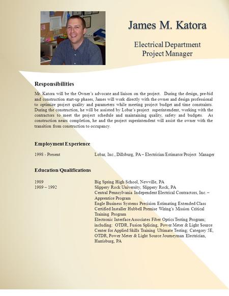 Electrical Department Project Manager Responsibilities Mr. Katora will be the Owner’s advocate and liaison on the project. During the design, pre-bid and.