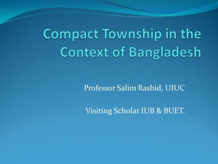 Professor Salim Rashid, UIUC Visiting Scholar IUB & BUET.