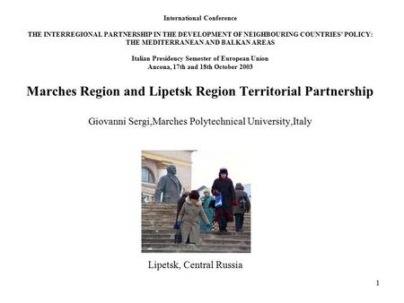 1 Lipetsk, Central Russia International Conference THE INTERREGIONAL PARTNERSHIP IN THE DEVELOPMENT OF NEIGHBOURING COUNTRIES’ POLICY: THE MEDITERRANEAN.